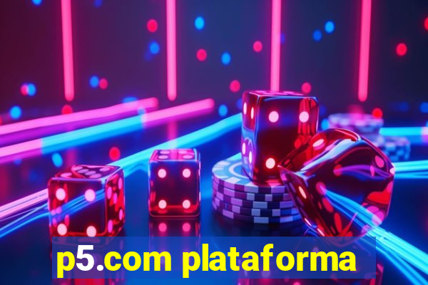 p5.com plataforma